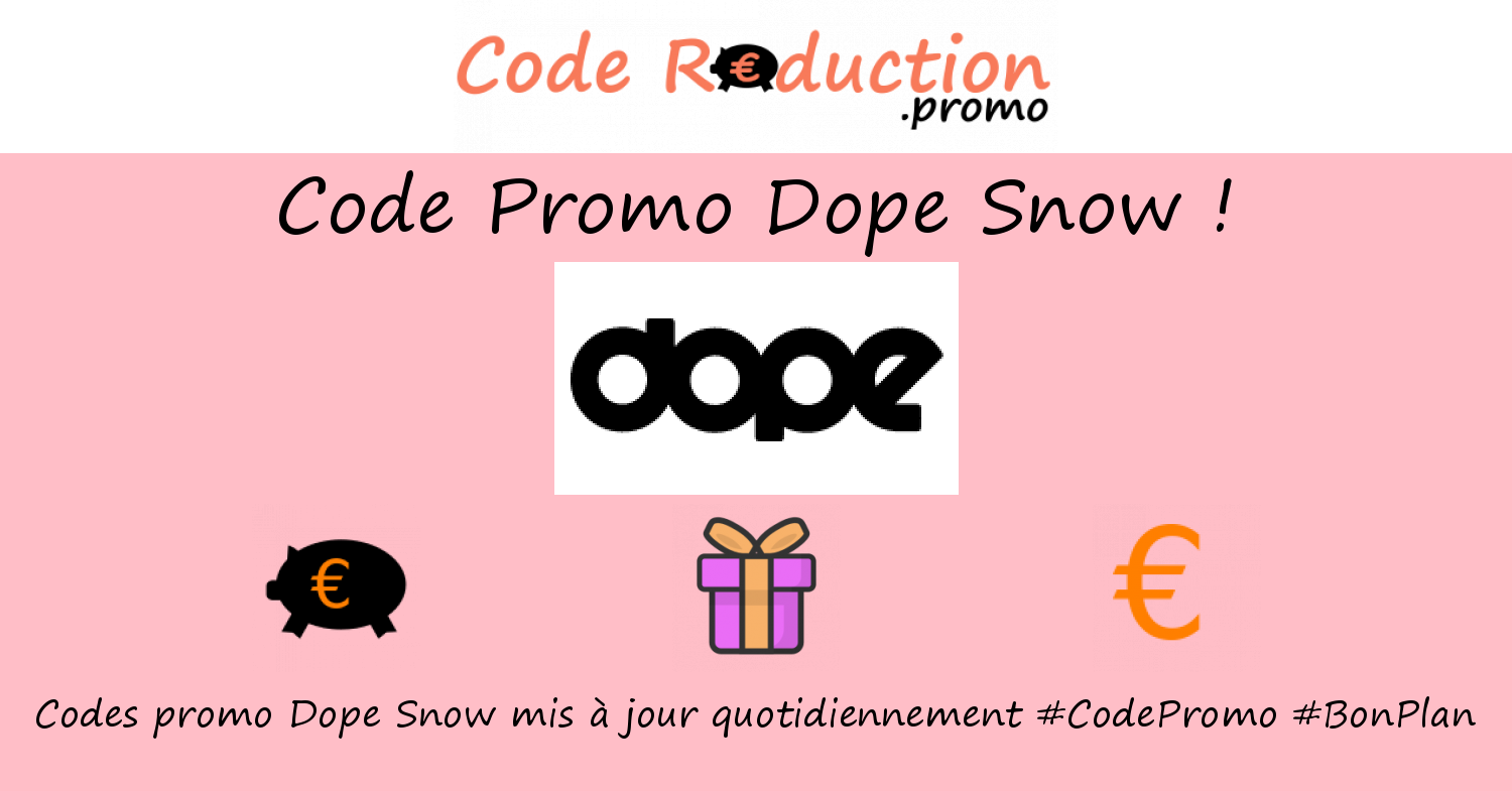Dope Code Code promo Dope Snow valide √ Juin 2026