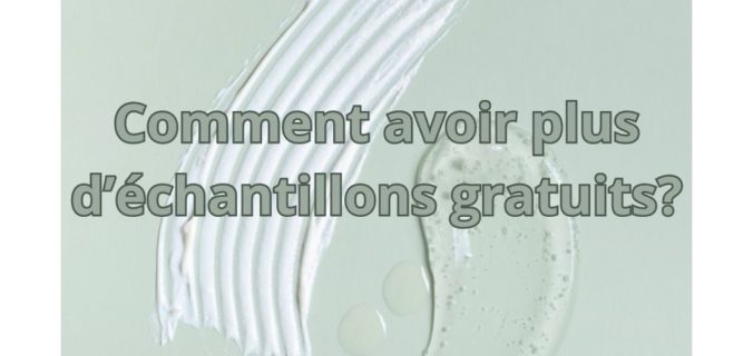 Comment avoir plus d'échantillons gratuits?
